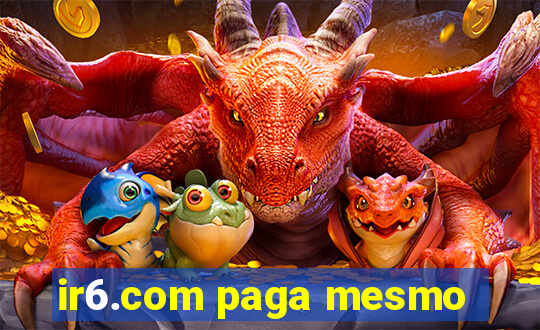 ir6.com paga mesmo